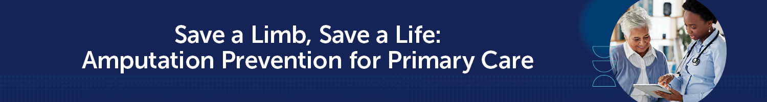 Save a Limb, Save a Life: Amputation Prevention for Primary Care Banner
